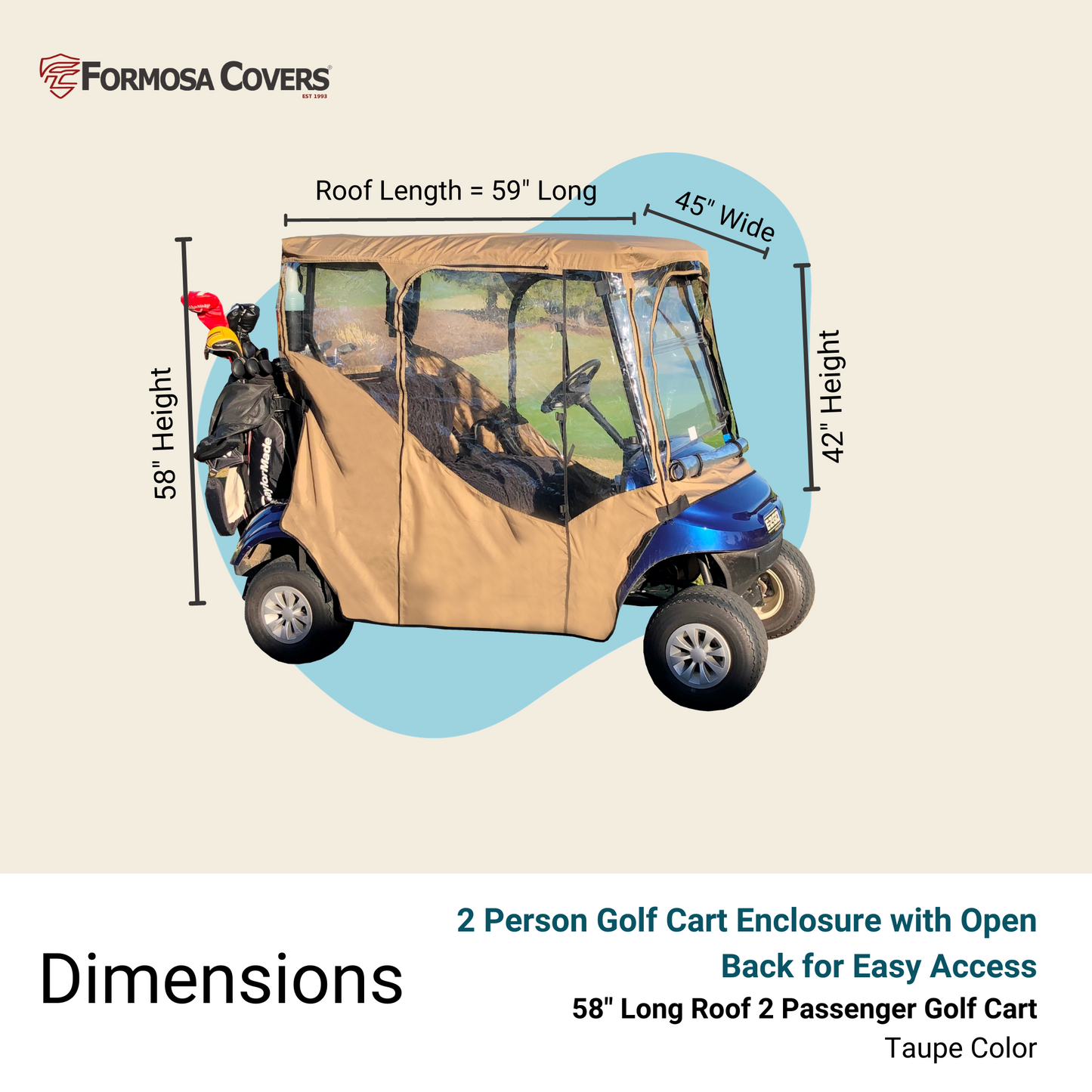 A 2-seater golf cart covered with a taupe-colored, all-weather enclosure from Formosa Covers. The "2 Passengers Driving Enclosure Roof 56" - 60" Straight Down Tail in Taupe Golf Cart Cover" has specific dimensions: 59 inches roof length, 45 inches width, and heights of 58 and 42 inches. The back is open for easy access.