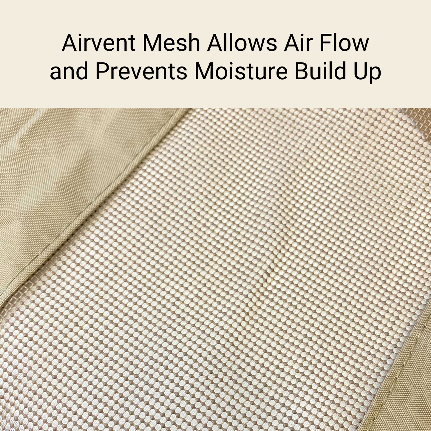 Close-up image of the beige Airvent mesh fabric from Formosa Covers' Patio Stacked Chairs Cover (up to 8 chairs, 32"W x 42"D, Classic Taupe), promoting airflow and preventing moisture buildup—ideal for patio furniture. Black text at the top on a cream-colored background reads, "Airvent Mesh Allows Air Flow and Prevents Moisture Build Up." The mesh is bordered by solid fabric.